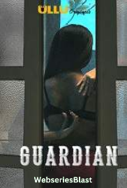 Guardian Completed Ullu Hot Web Series (2023) Guardian Completed Ullu Hot Web Series (2023)