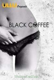 Black Coffee Complete Ullu Hot Web Series (2023) Black Coffee Complete Ullu Hot Web Series (2023)