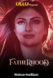 Fatherhood Complete Ullu Hot Web Series (2023) Fatherhood Complete Ullu Hot Web Series (2023)